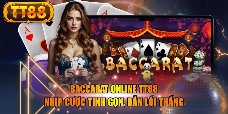 Baccarat Online TT88 – Nhịp Cược Tinh Gọn, Dẫn Lối Thắng