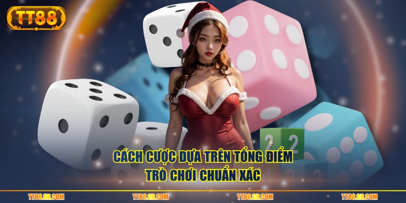Cách cược dựa trên tổng điểm trò chơi chuẩn xác