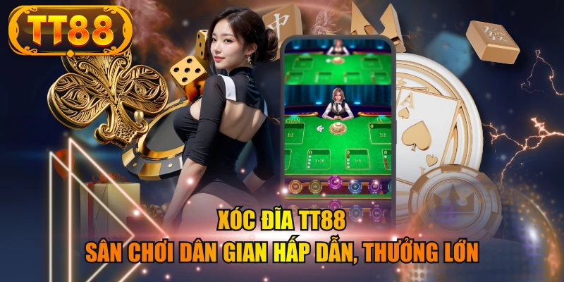 Xóc Đĩa TT88 – Sân Chơi Dân Gian Hấp Dẫn, Thưởng Lớn